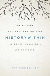 book History Within: The Science, Culture, and Politics of Bones, Organisms, and Molecules