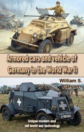 book Armored cars and vehicle of Germany in the World War II Second Edition: Unique modern and old world war technology