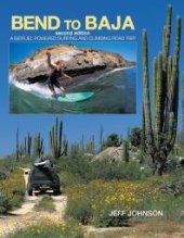 book Bend to Baja : A Biofuel Powered Surfing and Climbing Road Trip