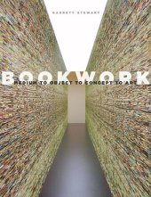 book Bookwork: Medium to Object to Concept to Art