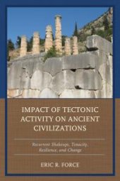 book Impact of Tectonic Activity on Ancient Civilizations : Recurrent Shakeups, Tenacity, Resilience, and Change