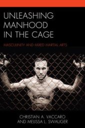 book Unleashing Manhood in the Cage : Masculinity and Mixed Martial Arts