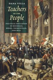 book Teachers of the People: Political Education in Rousseau, Hegel, Tocqueville, and Mill