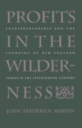 book Profits in the Wilderness : Entrepreneurship and the Founding of New England Towns in the Seventeenth Century