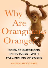 book Why Are Orangutans Orange?: Science Questions in Pictures--With Fascinating Answers