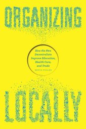 book Organizing Locally: How the New Decentralists Improve Education, Health Care, and Trade