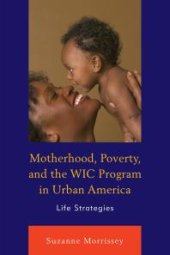 book Motherhood, Poverty, and the WIC Program in Urban America : Life Strategies