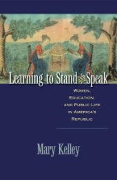 book Learning to Stand and Speak : Women, Education, and Public Life in America's Republic