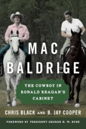 book Mac Baldrige: The Cowboy in Ronald Reagan's Cabinet