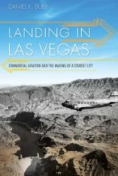 book Landing in Las Vegas : Commercial Aviation and the Making of a Tourist City