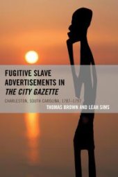 book Fugitive Slave Advertisements in The City Gazette : Charleston, South Carolina, 1787–1797