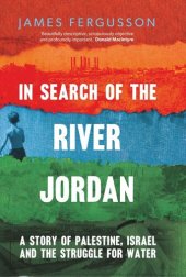 book In Search of the River Jordan: A Story of Palestine, Israel and the Struggle for Water