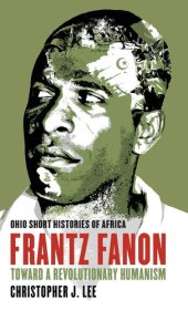 book Frantz Fanon: Toward a Revolutionary Humanism (Ohio Short Histories of Africa)