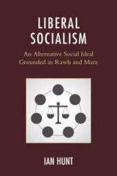 book Liberal Socialism : An Alternative Social Ideal Grounded in Rawls and Marx