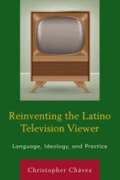 book Reinventing the Latino Television Viewer : Language, Ideology, and Practice