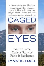 book Caged Eyes: An Air Force Cadet's Story of Rape and Resilience