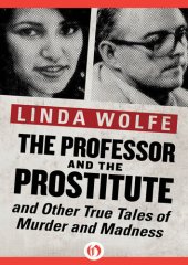 book The Professor and the Prostitute: And Other True Tales of Murder and Madness