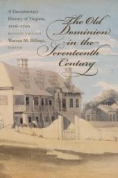 book The Old Dominion in the Seventeenth Century : A Documentary History of Virginia, 1606-1700