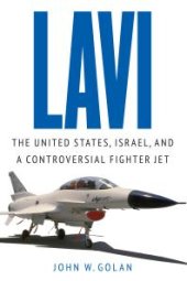 book Lavi : The United States, Israel, and a Controversial Fighter Jet