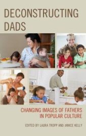 book Deconstructing Dads: Changing Images of Fathers in Popular Culture