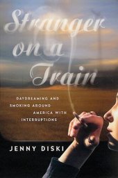 book Stranger on a Train: Daydreaming and Smoking Around America with Interruptions