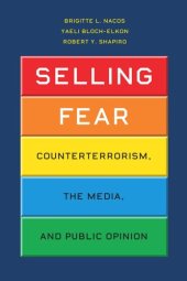 book Selling Fear: Counterterrorism, the Media, and Public Opinion