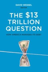 book The $13 Trillion Question : How America Manages Its Debt