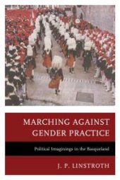 book Marching against Gender Practice : Political Imaginings in the Basqueland