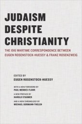 book Judaism Despite Christianity: The 1916 Wartime Correspondence Between Eugen Rosenstock-Huessy and Franz Rosenzweig