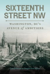 book Sixteenth Street NW: Washington, DC's Avenue of Ambitions