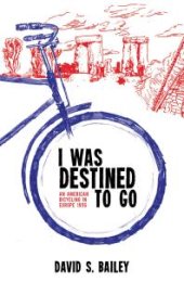 book I Was Destined to Go : An American Bicycling in Europe 1956