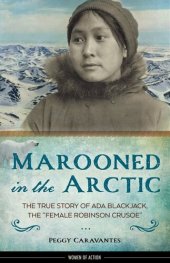 book Marooned in the Arctic: The True Story of Ada Blackjack, the "Female Robinson Crusoe" (15) (Women of Action)