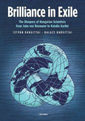 book Brilliance in Exile: The Diaspora of Hungarian Scientists from John von Neumann to Katalin Karikó