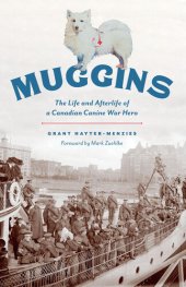 book Muggins: The Life and Afterlife of a Canadian Canine War Hero