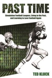 book Past Time : Simulation Football Leagues, Living in the Past, and Learning to Love Football Again