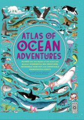 book Atlas of Ocean Adventures: A Collection of Natural Wonders, Marine Marvels and Undersea Antics from Across the Globe