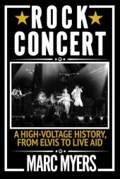 book Rock Concert: A High-Voltage History, from Elvis to Live Aid