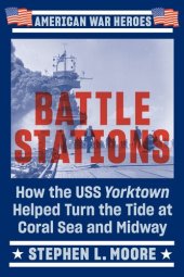 book Battle Stations: How the USS Yorktown Helped Turn the Tide at Coral Sea and Midway