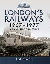 book London's Railways, 1967–1977: A Snap Shot in Time