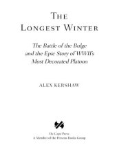 book The Longest Winter: The Battle of the Bulge and the Epic Story of World War II's Most Decorated Platoon: The Battle of the Bulge and the Epic Story of World War II's Most Decorated Platoon