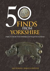 book 50 Finds From Yorkshire: Objects From the Portable Antiquities Scheme