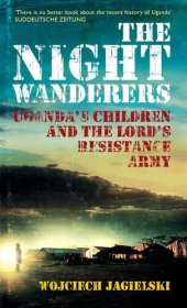 book The Night Wanderers: Uganda's Children and the Lord's Resistance Army