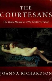 book The Courtesans: The Demi-Monde in the 19th Century France