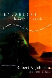 book Balancing Heaven and Earth: A Memoir of Visions, Dreams, and Realizations