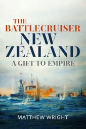 book The Battlecruiser New Zealand: A Gift to Empire