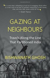 book Gazing at Neighbours: Travels along the Line That Partitioned India