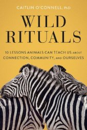 book Wild Rituals: 10 Lessons Animals Can Teach Us About Connection, Community, and Ourselves