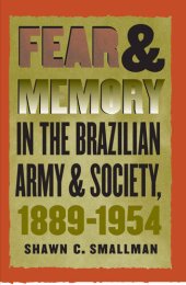 book Fear and Memory in the Brazilian Army and Society, 1889-1954