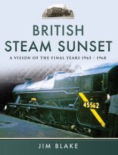 book British Steam Sunset: A Vision of the Final Years, 1965–1968