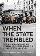 book When the State Trembled: How A.J. Andrews and the Citizens' Committee Broke the Winnipeg General Strike (Canadian Social History)